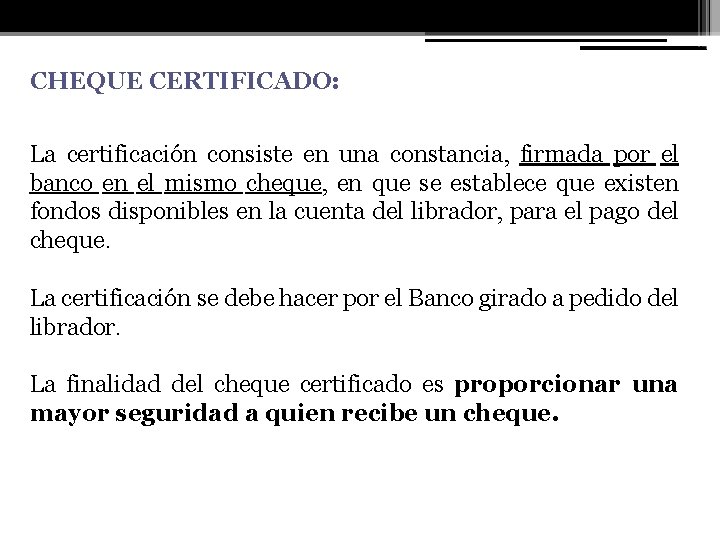 CHEQUE CERTIFICADO: La certificación consiste en una constancia, firmada por el banco en el