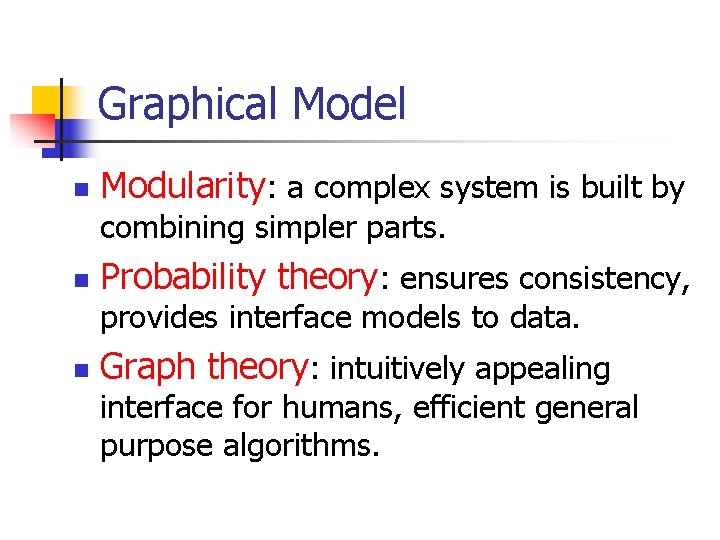 Graphical Model n Modularity: a complex system is built by combining simpler parts. n