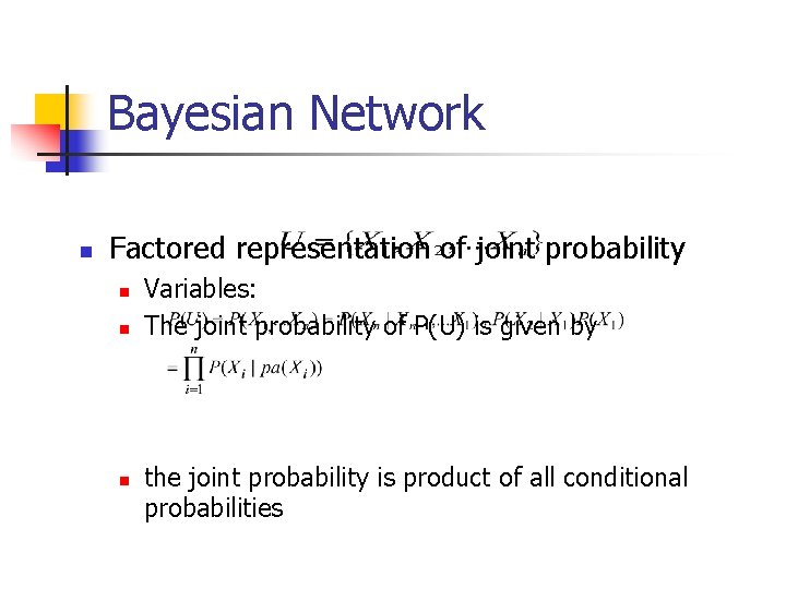 Bayesian Network n Factored representation of joint probability n n n Variables: The joint