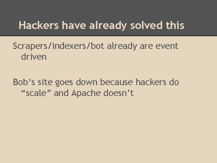 Hackers have already solved this Scrapers/indexers/bot already are event driven Bob’s site goes down