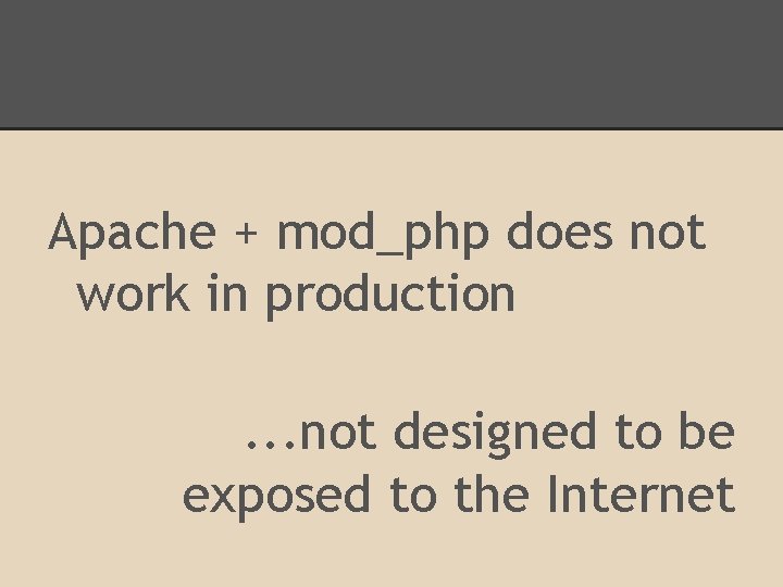 Apache + mod_php does not work in production. . . not designed to be