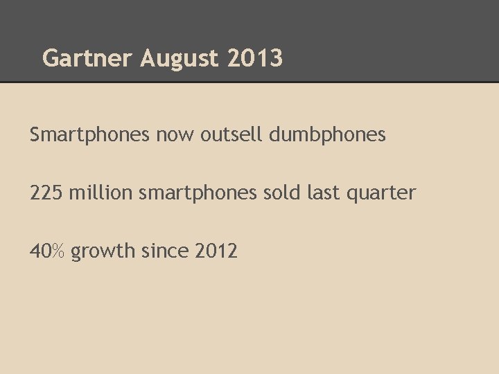 Gartner August 2013 Smartphones now outsell dumbphones 225 million smartphones sold last quarter 40%