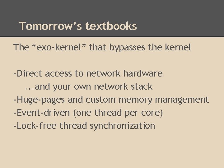 Tomorrow’s textbooks The “exo-kernel” that bypasses the kernel -Direct access to network hardware. .