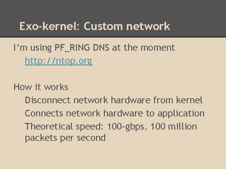 Exo-kernel: Custom network I’m using PF_RING DNS at the moment http: //ntop. org How