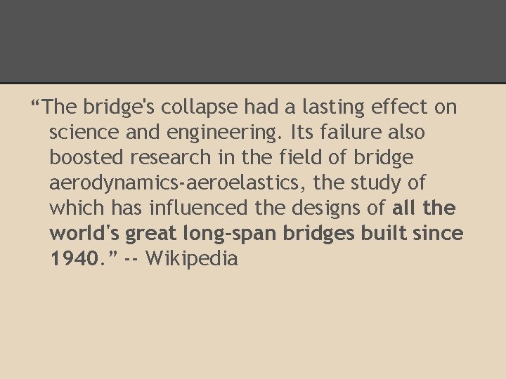 “The bridge's collapse had a lasting effect on science and engineering. Its failure also