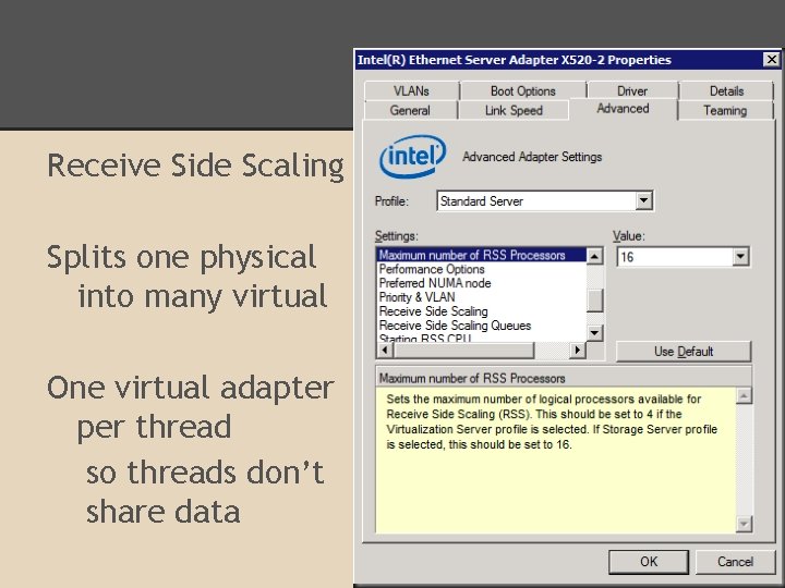 Receive Side Scaling Splits one physical into many virtual One virtual adapter per thread
