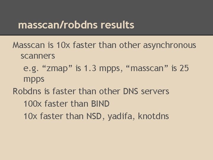 masscan/robdns results Masscan is 10 x faster than other asynchronous scanners e. g. “zmap”