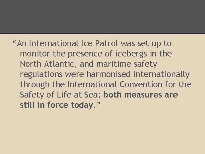 “An International Ice Patrol was set up to monitor the presence of icebergs in