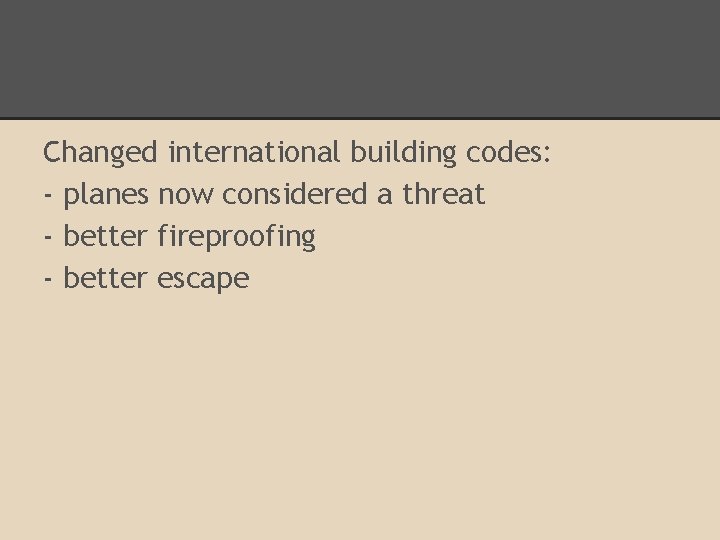 Changed international building codes: - planes now considered a threat - better fireproofing -