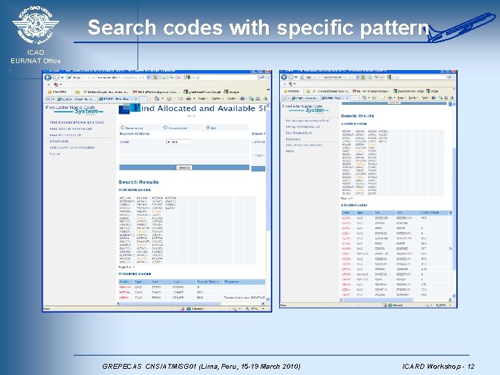 Search codes with specific pattern ICAO EUR/NAT Office GREPECAS CNS/ATM/SG 01 (Lima, Peru, 15