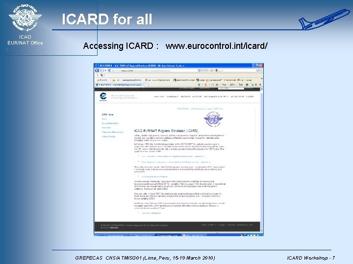 ICARD for all ICAO EUR/NAT Office Accessing ICARD : www. eurocontrol. int/icard/ GREPECAS CNS/ATM/SG