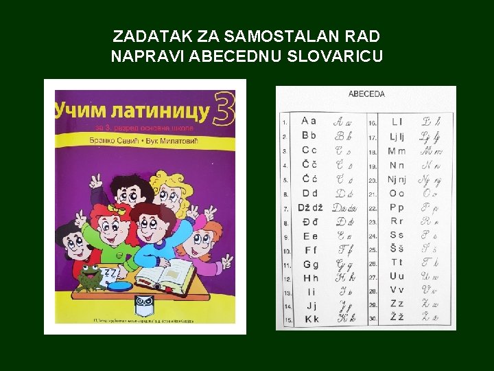 ZADATAK ZA SAMOSTALAN RAD NAPRAVI ABECEDNU SLOVARICU 