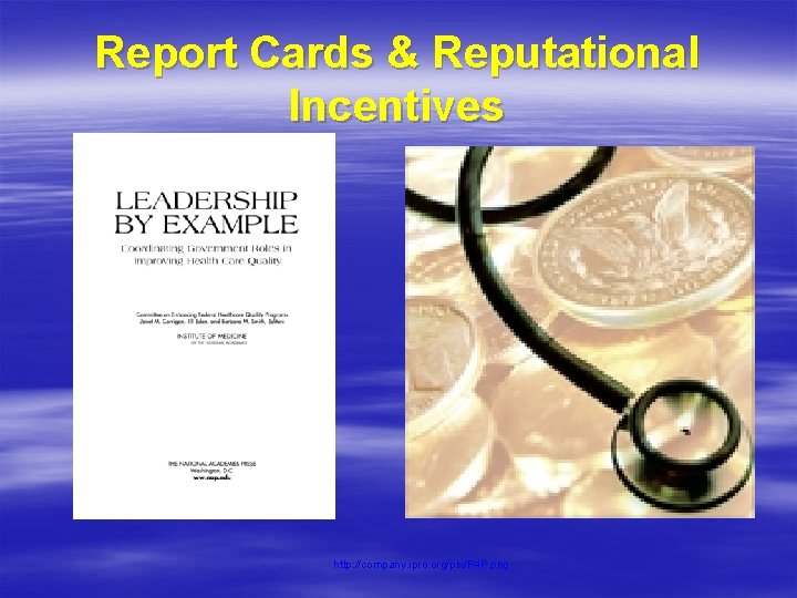 Report Cards & Reputational Incentives http: //company. ipro. org/pix/P 4 P. png 