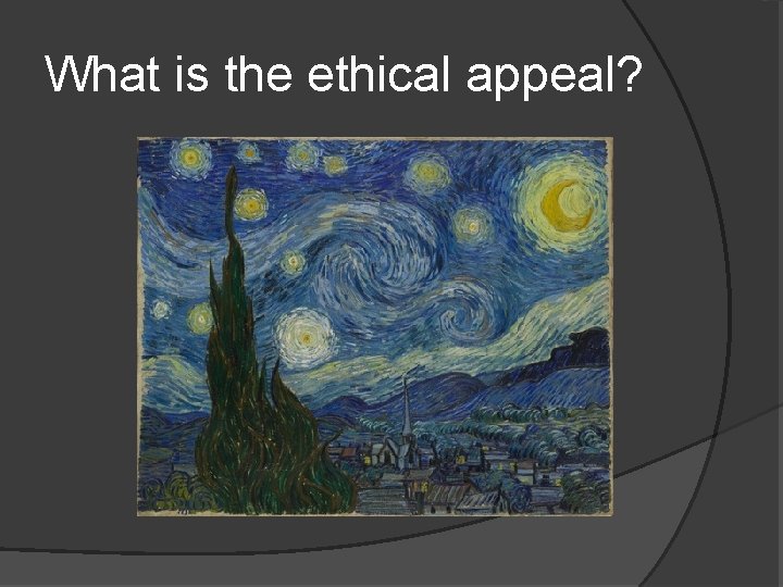 What is the ethical appeal? 