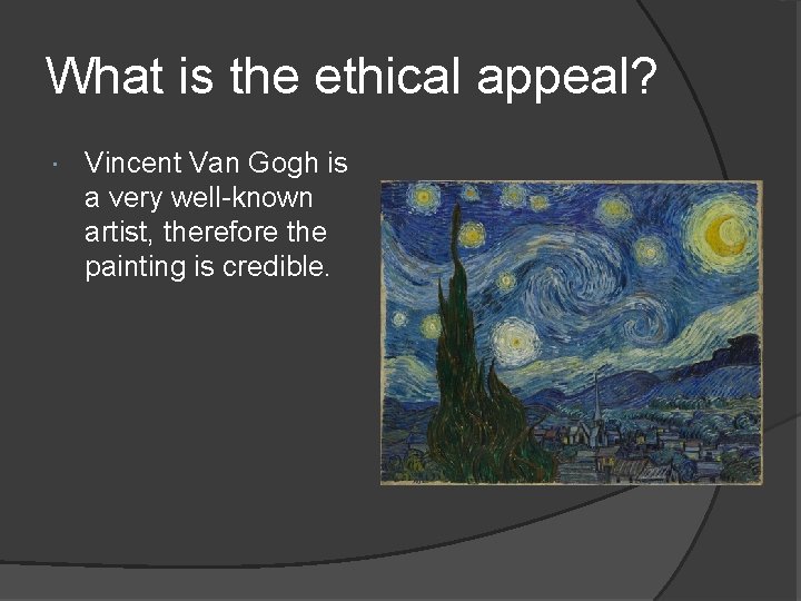 What is the ethical appeal? Vincent Van Gogh is a very well-known artist, therefore