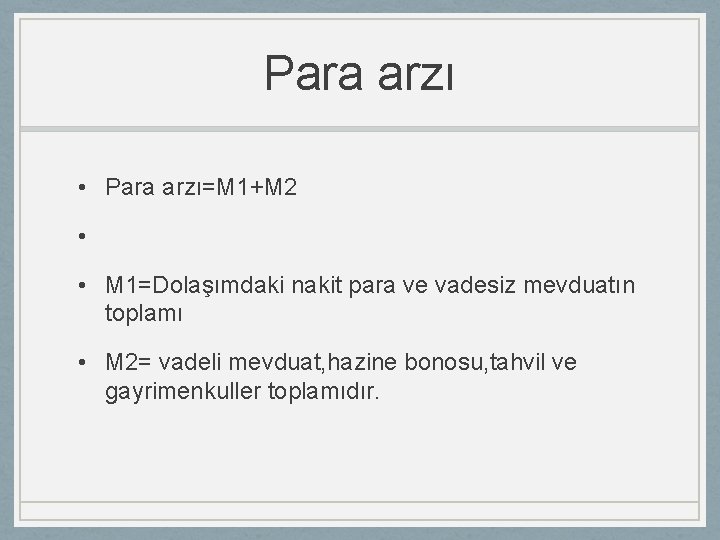 Para arzı • Para arzı=M 1+M 2 • • M 1=Dolaşımdaki nakit para ve