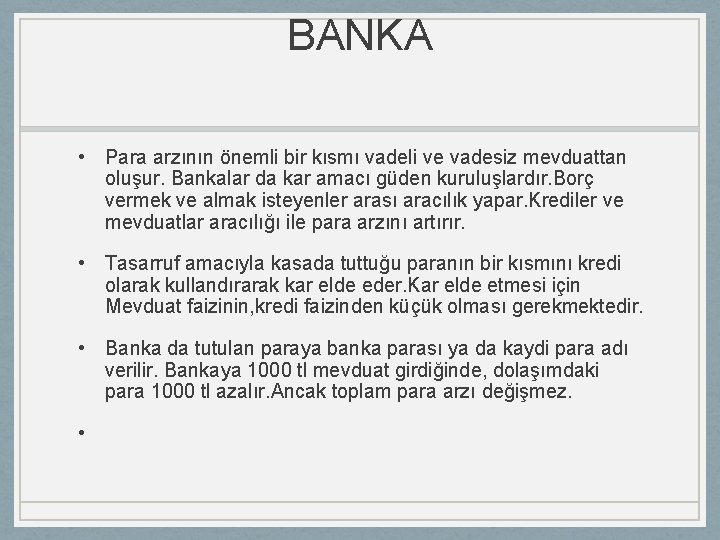 BANKA • Para arzının önemli bir kısmı vadeli ve vadesiz mevduattan oluşur. Bankalar da