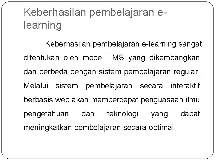 Keberhasilan pembelajaran elearning Keberhasilan pembelajaran e-learning sangat ditentukan oleh model LMS yang dikembangkan dan