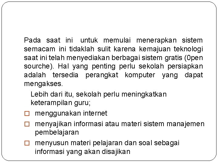 Pada saat ini untuk memulai menerapkan sistem semacam ini tidaklah sulit karena kemajuan teknologi