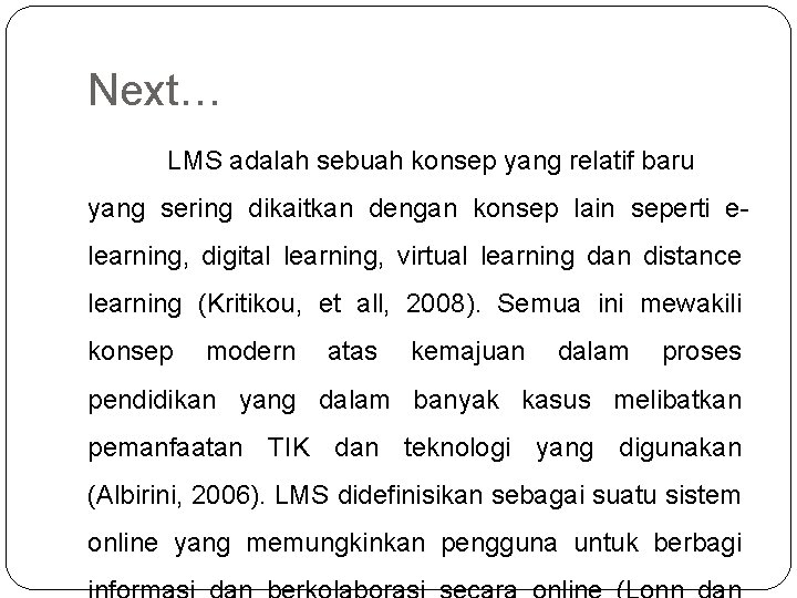 Next… LMS adalah sebuah konsep yang relatif baru yang sering dikaitkan dengan konsep lain