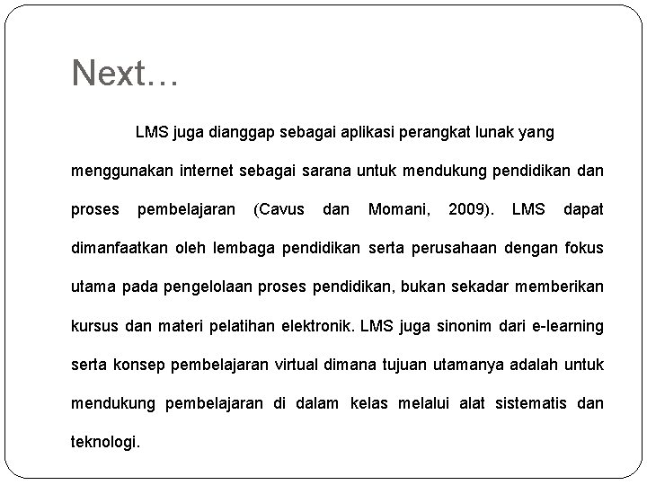 Next… LMS juga dianggap sebagai aplikasi perangkat lunak yang menggunakan internet sebagai sarana untuk