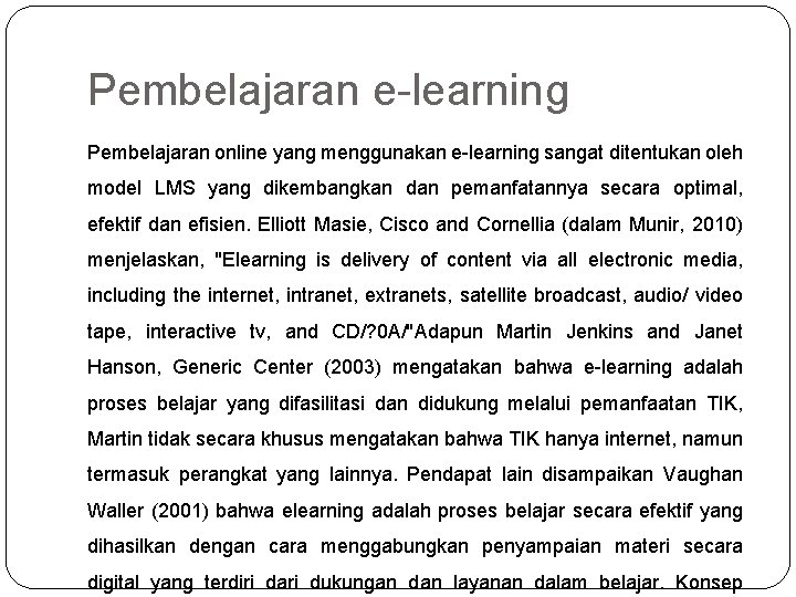 Pembelajaran e-learning Pembelajaran online yang menggunakan e-learning sangat ditentukan oleh model LMS yang dikembangkan