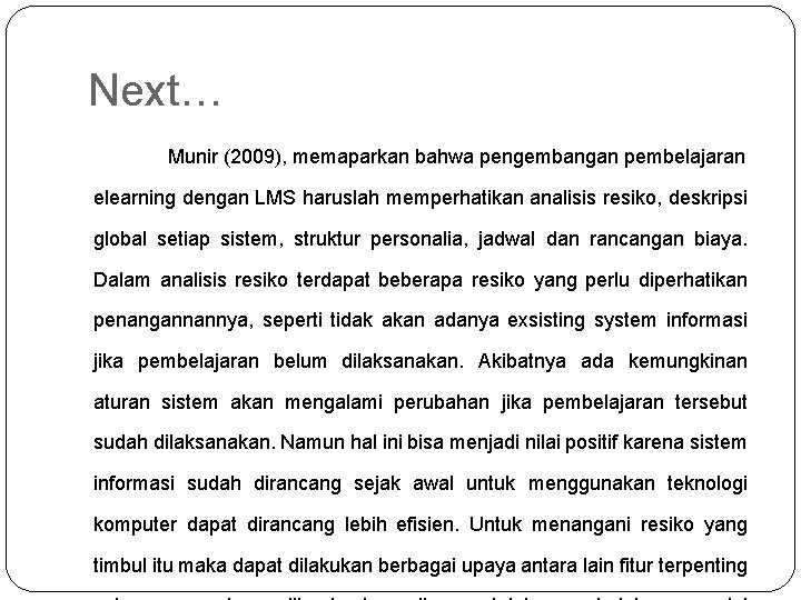 Next… Munir (2009), memaparkan bahwa pengembangan pembelajaran elearning dengan LMS haruslah memperhatikan analisis resiko,