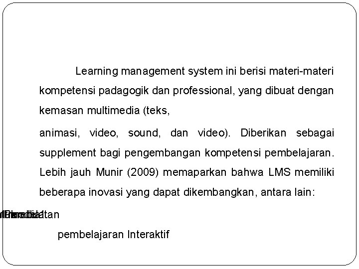 Learning management system ini berisi materi-materi kompetensi padagogik dan professional, yang dibuat dengan kemasan