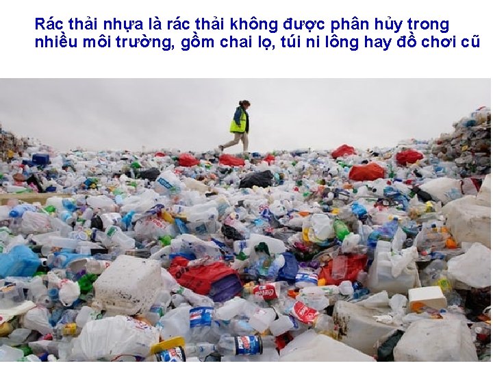 Rác thải nhựa là rác thải không được phân hủy trong nhiều môi trường,