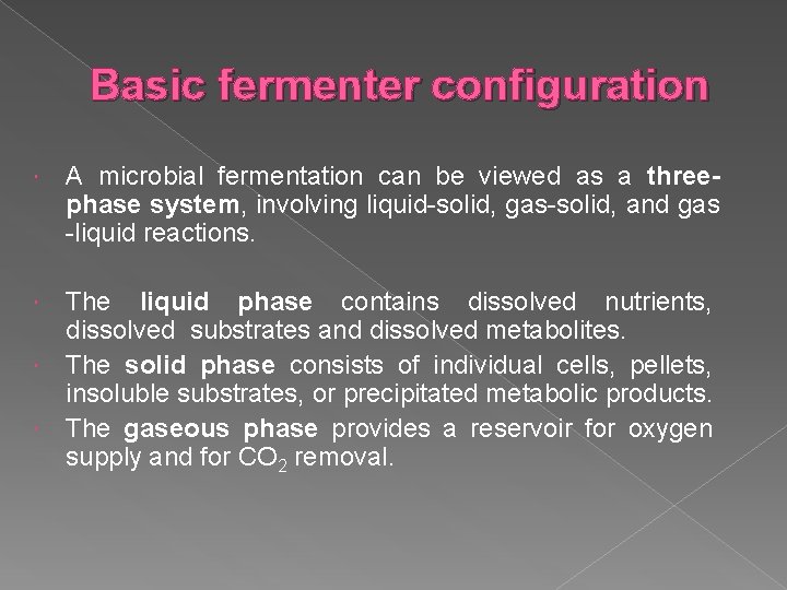 Basic fermenter configuration A microbial fermentation can be viewed as a threephase system, involving