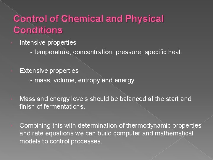 Control of Chemical and Physical Conditions Intensive properties - temperature, concentration, pressure, specific heat