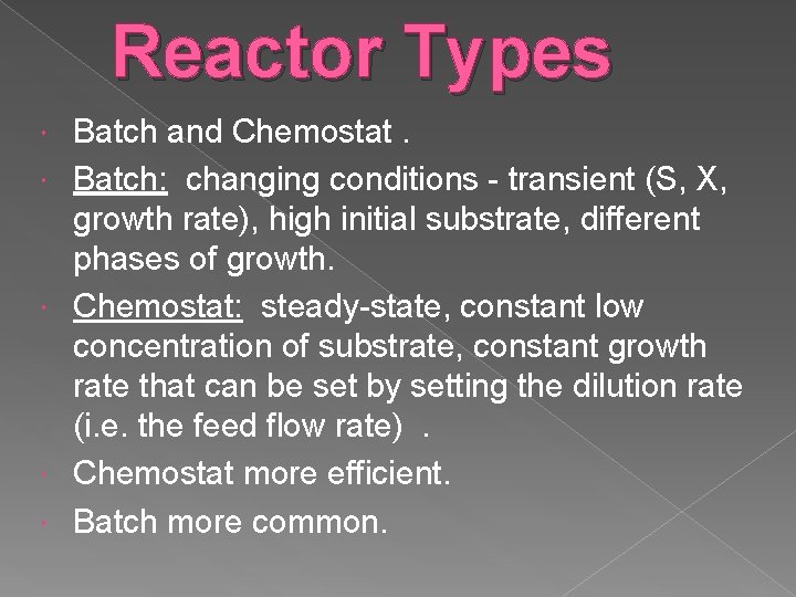 Reactor Types Batch and Chemostat. Batch: changing conditions - transient (S, X, growth rate),