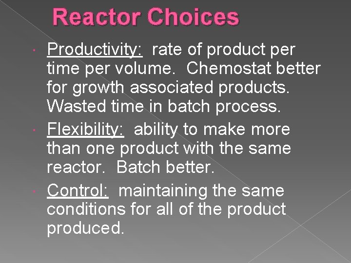 Reactor Choices Productivity: rate of product per time per volume. Chemostat better for growth