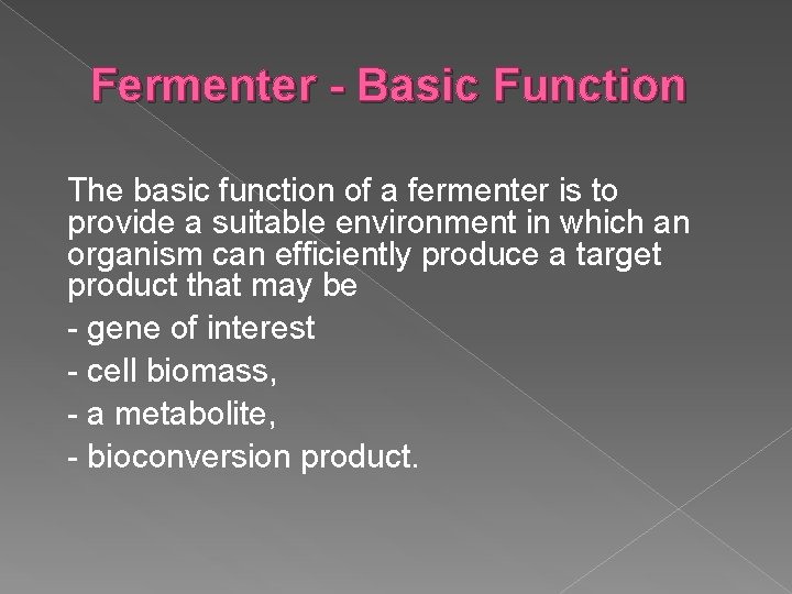 Fermenter - Basic Function The basic function of a fermenter is to provide a