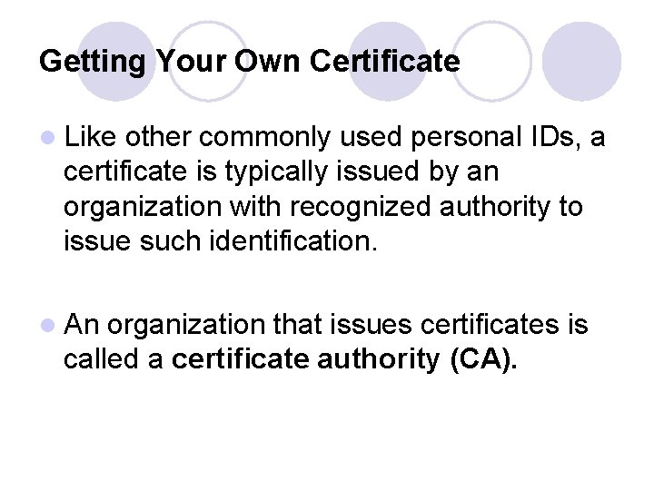 Getting Your Own Certificate l Like other commonly used personal IDs, a certificate is