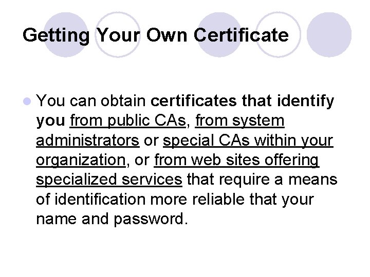 Getting Your Own Certificate l You can obtain certificates that identify you from public