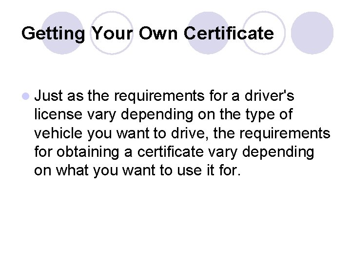 Getting Your Own Certificate l Just as the requirements for a driver's license vary