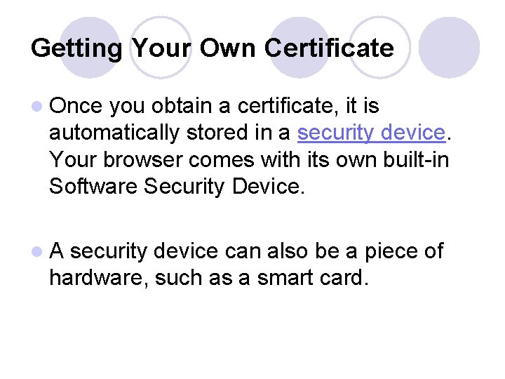 Getting Your Own Certificate l Once you obtain a certificate, it is automatically stored