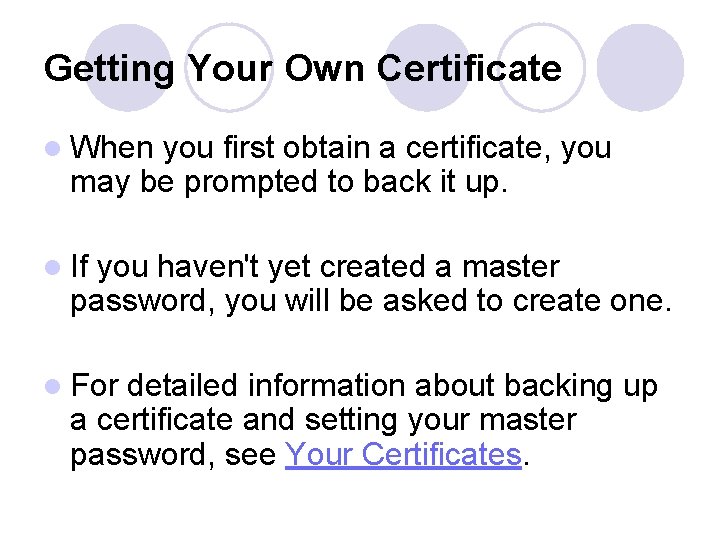 Getting Your Own Certificate l When you first obtain a certificate, you may be
