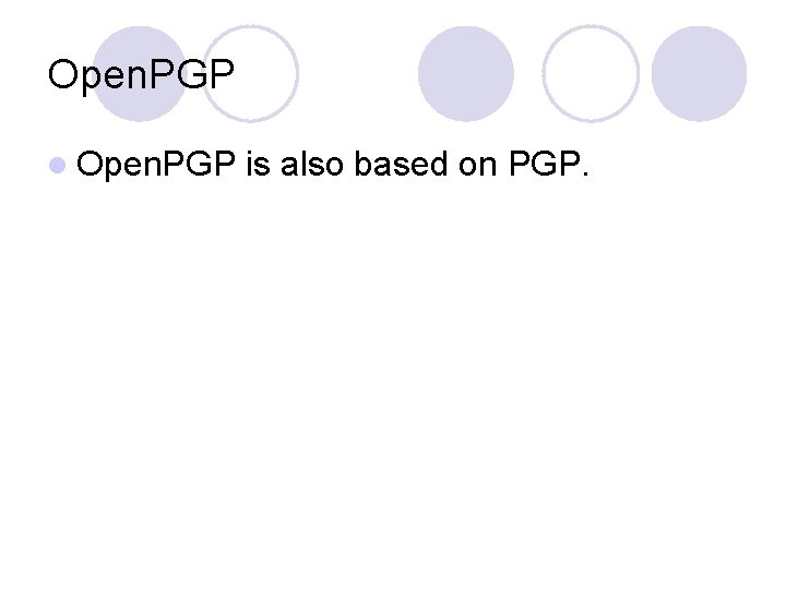 Open. PGP l Open. PGP is also based on PGP. 