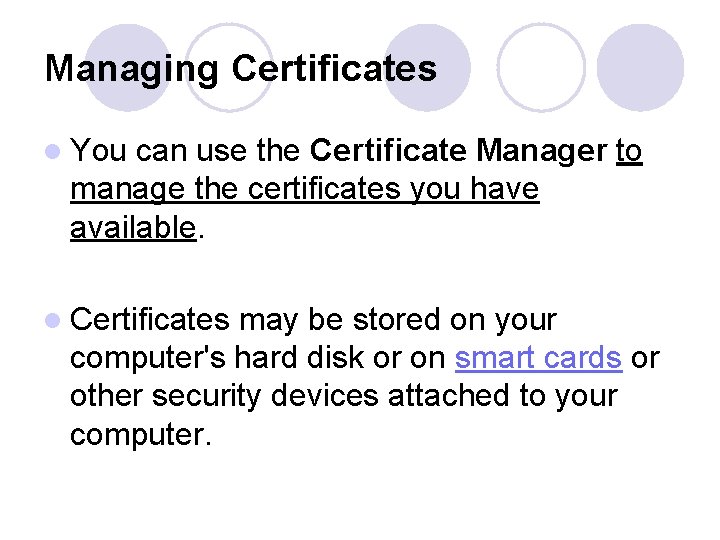 Managing Certificates l You can use the Certificate Manager to manage the certificates you