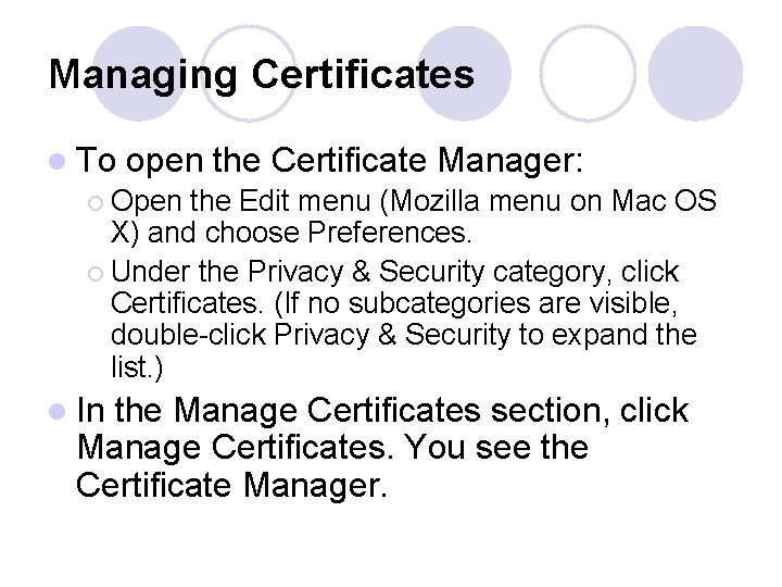 Managing Certificates l To open the Certificate Manager: ¡ Open the Edit menu (Mozilla