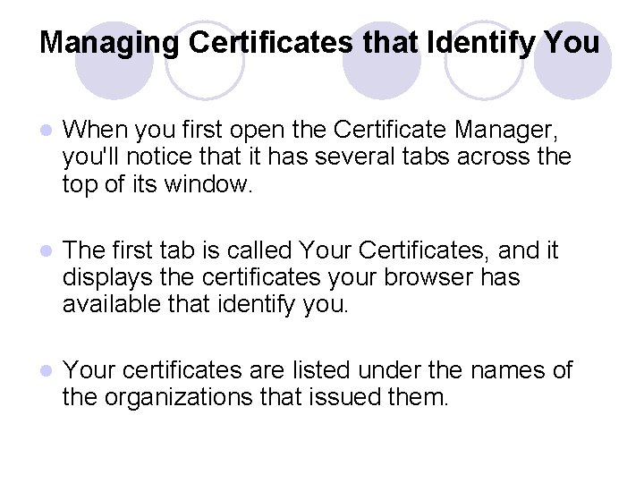 Managing Certificates that Identify You l When you first open the Certificate Manager, you'll