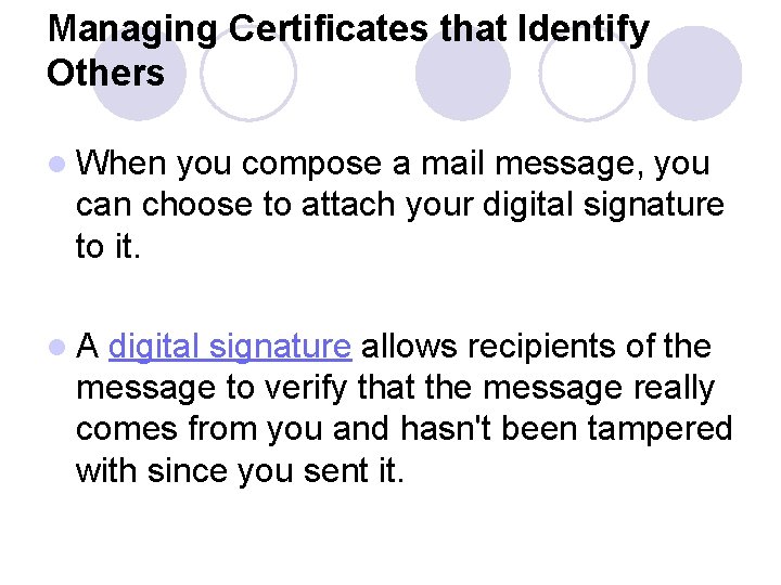 Managing Certificates that Identify Others l When you compose a mail message, you can