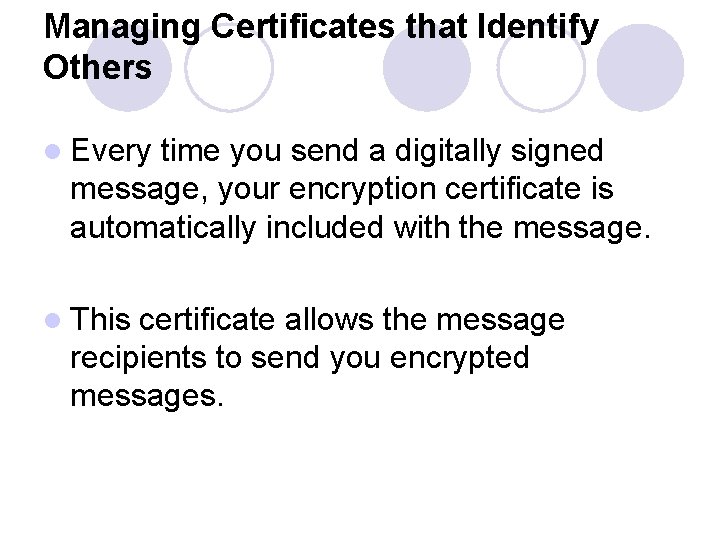 Managing Certificates that Identify Others l Every time you send a digitally signed message,