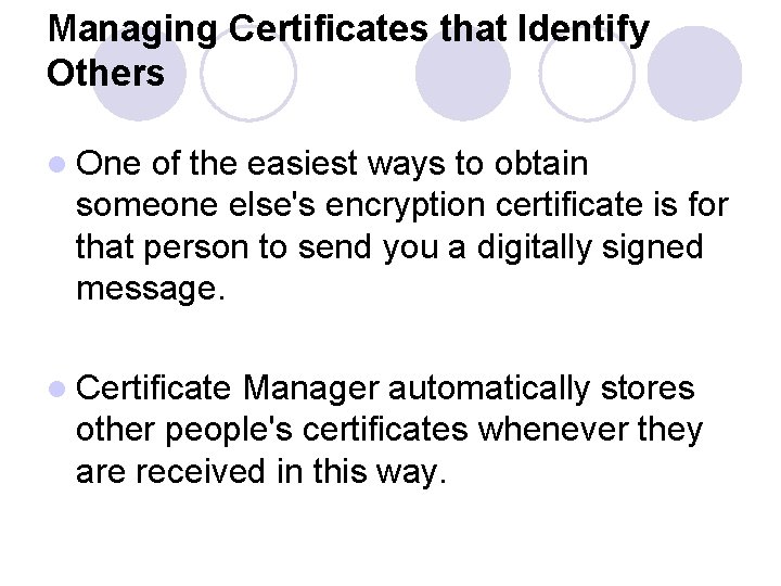 Managing Certificates that Identify Others l One of the easiest ways to obtain someone