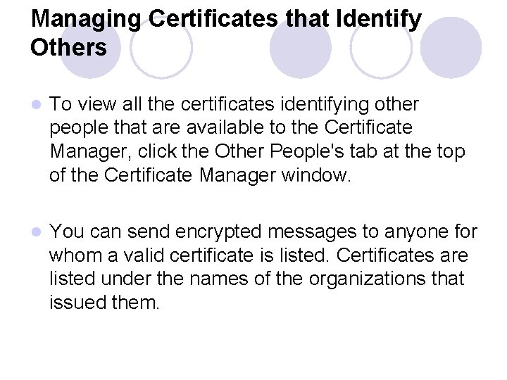 Managing Certificates that Identify Others l To view all the certificates identifying other people