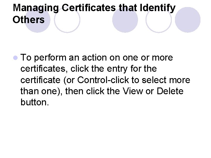 Managing Certificates that Identify Others l To perform an action on one or more