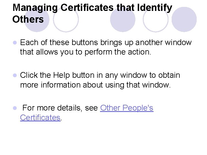 Managing Certificates that Identify Others l Each of these buttons brings up another window