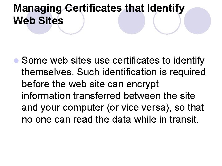 Managing Certificates that Identify Web Sites l Some web sites use certificates to identify